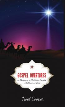 Gospel Overtures: The Message of the Christmas Stories in Matthew and Luke