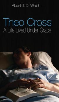 Theo Cross: A Life Lived Under Grace