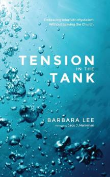 Tension in the Tank: Embracing Interfaith Mysticism Without Leaving the Church