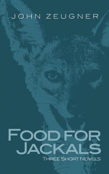 Food for Jackals: Three Short Novels