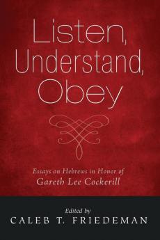 Listen Understand Obey: Essays on Hebrews in Honor of Gareth Lee Cockerill