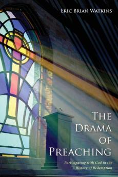 The Drama of Preaching: Participating with God in the History of Redemption