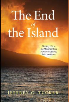 The End of the Island: Finding Life in the Movements of Human Suffering Pain and Loss