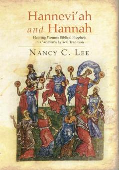 Hannevi'ah and Hannah: Hearing Women Biblical Prophets in a Women's Lyrical Tradition