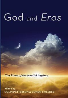 God and Eros: The Ethos of the Nuptial Mystery