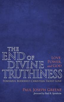 The End of Divine Truthiness: Love Power and God