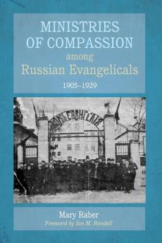 Ministries of Compassion Among Russian Evangelicals 1905-1929