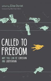 Called to Freedom: Why You Can Be Christian and Libertarian