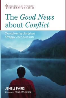 The Good News about Conflict: Transforming Religious Struggle Over Sexuality (Integration)