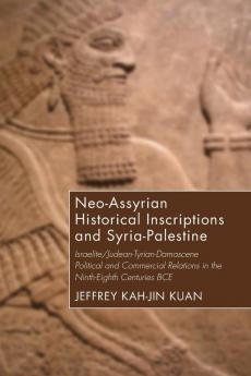 Neo-Assyrian Historical Inscriptions and Syria-Palestine: Israelite/Judean-Tyrian-Damascene Political and Commercial Relations in the Ninth-Eighth Centuries Bce