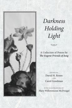 Darkness Holding Light: A Collection of Poems by the Eugene Friends of Jung