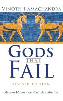 Gods That Fail Revised Edition: Modern Idolatry and Christian Mission