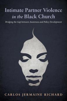 Intimate Partner Violence in the Black Church: Bridging the Gap Between Awareness and Policy Development