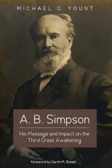 A. B. Simpson: His Message and Impact on the Third Great Awakening