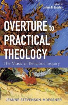 Overture to Practical Theology: The Music of Religious Inquiry