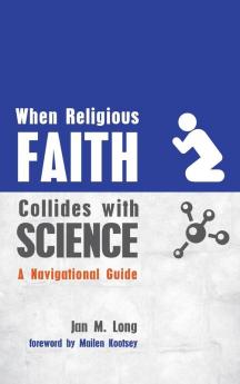 When Religious Faith Collides with Science: A Navigational Guide