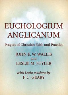 Euchologium Anglicanum: Prayers of Christian Faith and Practice