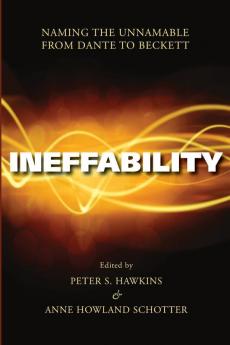 Ineffability: Naming the Unnamable from Dante to Beckett