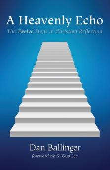 A Heavenly Echo: The Twelve Steps in Christian Reflection