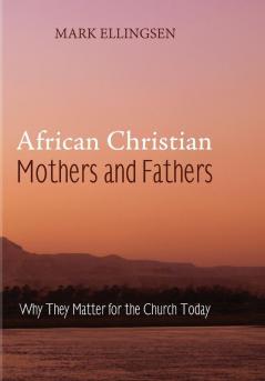 African Christian Mothers and Fathers: Why They Matter for the Church Today