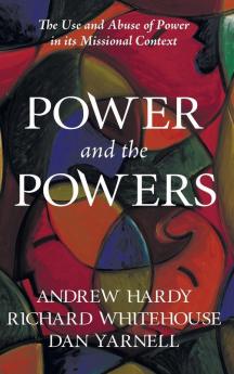 Power and the Powers: The Use and Abuse of Power in Its Missional Context