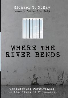 Where the River Bends: Considering Forgiveness in the Lives of Prisoners