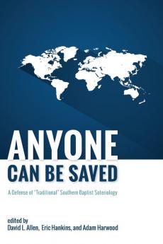 Anyone Can Be Saved: A Defense of "Traditional" Southern Baptist Soteriology