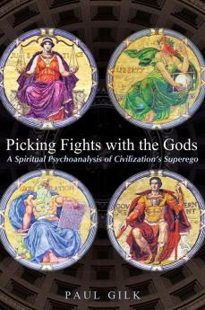 Picking Fights with the Gods: A Spiritual Psychoanalysis of Civilization's Superego