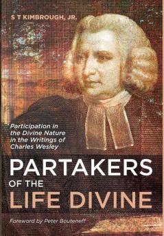 Partakers of the Life Divine: Participation in the Divine Nature in the Writings of Charles Wesley