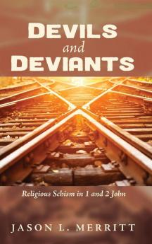 Devils and Deviants: Religious Schism in 1 and 2 John