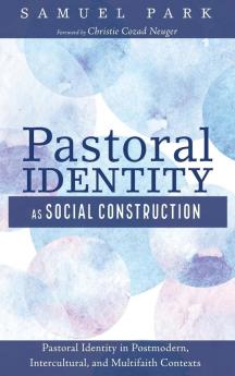 Pastoral Identity as Social Construction: Pastoral Identity in Postmodern Intercultural and Multifaith Contexts
