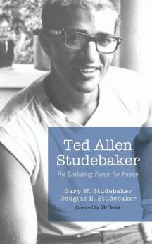 Ted Allen Studebaker: An Enduring Force for Peace