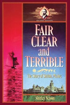 Fair Clear and Terrible Second Edition: The Story of Shiloh Maine