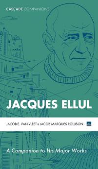 Jacques Ellul: A Companion to His Major Works (Cascade Companions)