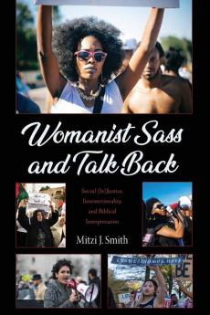 Womanist Sass and Talk Back: Social (In)Justice Intersectionality and Biblical Interpretation