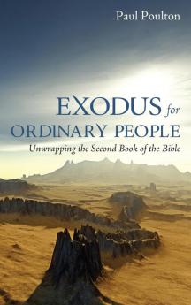 Exodus for Ordinary People: Unwrapping the Second Book of the Bible