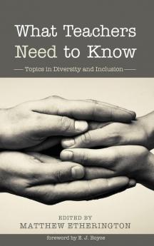 What Teachers Need to Know: Topics in Diversity and Inclusion