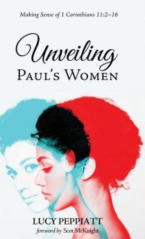 Unveiling Paul's Women: Making Sense of 1 Corinthians 11:2-16