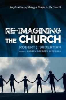 Re-Imagining the Church: Implications of Being a People in the World