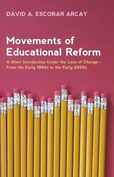 Movements of Educational Reform: A Short Introduction Under the Lens of Change--From the Early 1960s to the Early 2000s