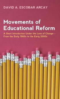 Movements of Educational Reform: A Short Introduction Under the Lens of Change--From the Early 1960s to the Early 2000s