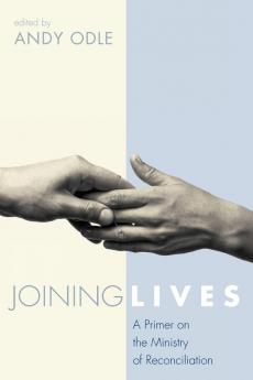 Joining Lives: A Primer on the Ministry of Reconciliation