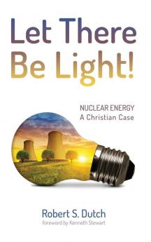 Let There Be Light!: Nuclear Energy: A Christian Case