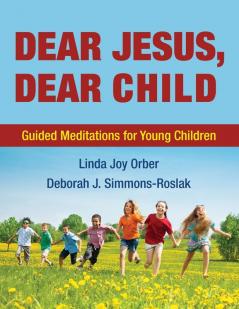 Dear Jesus Dear Child: Guided Meditations for Young Children