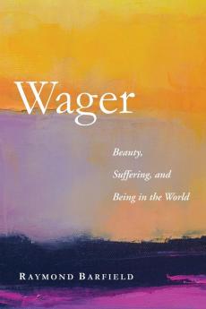 Wager: Beauty Suffering and Being in the World