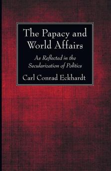 The Papacy and World Affairs: As Reflected in the Secularization of Politics