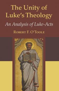 The Unity of Luke's Theology: An Analysis of Luke-Acts (Good News Studies)