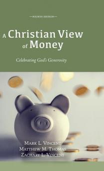 A Christian View of Money: Celebrating God's Generosity (4th Edition)