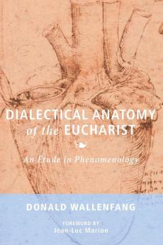 Dialectical Anatomy of the Eucharist: An Étude in Phenomenology