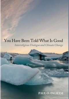 You Have Been Told What Is Good: Interreligious Dialogue and Climate Change